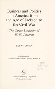 Front cover of Business and politics in America from the age of Jackson to the Civil War by Cohen, Henry