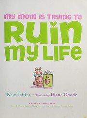 Front cover of My mom is trying to ruin my life by Kate Feiffer