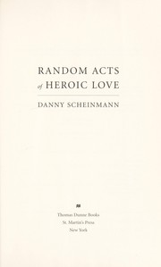 Front cover of Random Acts of Heroic Love by Danny Scheinmann