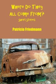 Cover of Where Do They All Come From? by Patty Friedmann