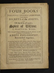Front cover of Four books ... concerning the secrets of the adepts; or, of the use of Lully's spirit of wine: a practical work ... so aptly digested, that even young practitioners may be able to discern the counterfeit ... preparations ... whether for medicines or metals, from true. Collected out of the ancient as well as modern fathers of adept philosophy ... by Johann Seger Weidenfeld