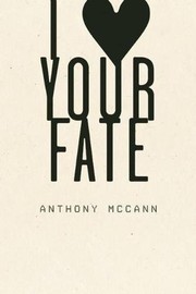 Front cover of I Heart Your Fate by Anthony McCann