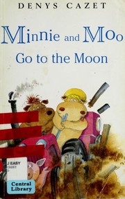 Front cover of Minnie and Moo go to the moon by Denys Cazet