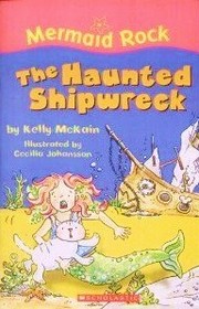 Front cover of The Haunted Shipwreck (Mermaid Rock) by Kelly McKain