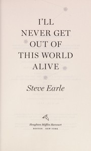 Front cover of I'll never get out of this world alive by Steve Earle