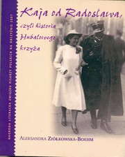 Cover of Kaja od Radosława, czyli Historia Hubalowego krzyża by Aleksandra Ziolkowska-Boehm