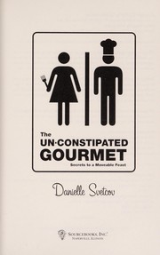 Front cover of The un-constipated gourmet by Danielle Svetcov