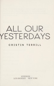 Cover of All Our Yesterdays by Cristin Terrill