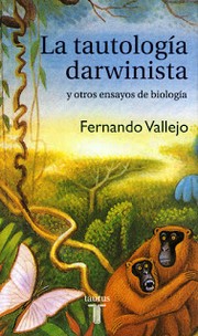 Cover of La tautología darwinista y otros ensayos de biología by Fernando Vallejo