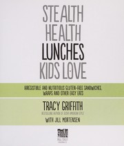 Front cover of Stealth health lunches kids love by Tracy Griffith