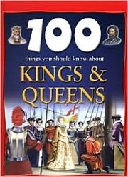 Front cover of 100 Things You Should Know About Kings & Queens by Fiona MacDonald