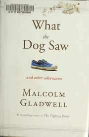 Front cover of What the dog saw and other adventure stories by Malcolm Gladwell