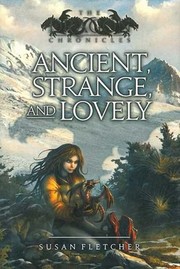 Front cover of Ancient, Strange, and Lovely (Dragon Chronicles #4) by Susan Fletcher