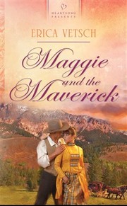 Cover of Maggie and the Maverick (Idaho Brides #3) by Erica Vetsch