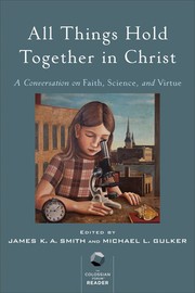 Front cover of All Things Hold Together in Christ by James K. A. Smith