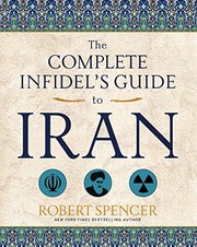 Front cover of The Complete Infidel's Guide to Iran by Robert Bruce Spencer