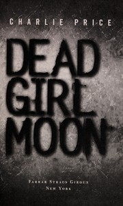 Front cover of Dead Girl Moon by Charlie Price