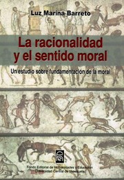 Front cover of La racionalidad y el sentido moral. Un estudio sobre fundamentación de la moral by Luz Marina Barreto