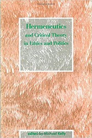 Cover of Hermeneutics and critical theory in ethics and politics by Michael Kelly