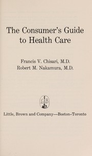 Front cover of The consumer's guide to health care by Francis V. Chisari