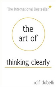 Cover of The art of thinking clearly by Rolf Dobelli