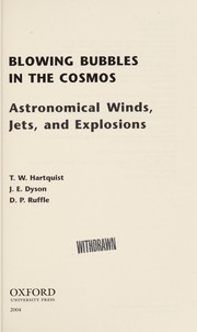 Front cover of Blowing bubbles in the cosmos by T. W. Hartquist