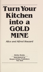 Front cover of Turn your kitchen into a gold mine by Alice Howard