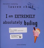 Front cover of I am extremely absolutely boiling by Lauren Child