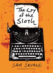 Front cover of The Cry of the Sloth by Sam Savage