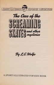Front cover of The case of the screaming skates and other mysteries by L. E. Wolfe