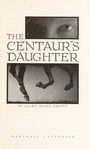 Front cover of The centaur's daughter by Ellen Jensen Abbott
