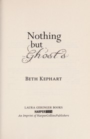 Cover of Nothing but ghosts by Beth Kephart
