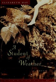 Front cover of A Student of Weather by Elizabeth Hay