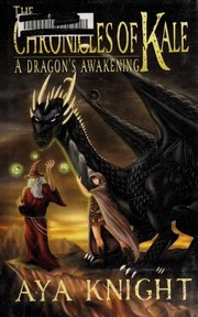 Front cover of The Chronicles Of Kale A Dragons Awakening by Aya Knight