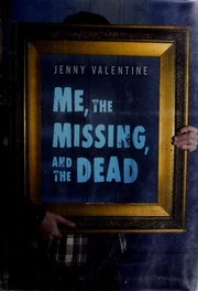Front cover of Me, the Missing, and the Dead by Jenny Valentine
