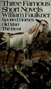 Front cover of Three Famous Short Novels (Bear / Old Man / Spotted Horses) by William Faulkner