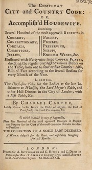 Front cover of The compleat city and country cook: or, accomplish'd housewife. Containing, several hundred of the most approv'd receipts in cookery, confectionary, cordials [etc.] ... Illustrated with forty-nine large copper plates, directing the regular placing the various dishes on the table ... also, bills of fare according to the several seasons for every month of the year ... by Carter, Charles