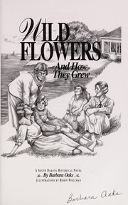 Front cover of Wild flowers and how they grew by Barbara Oaks
