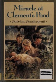 Front cover of Miracle at Clement's Pond by Patricia Pendergraft