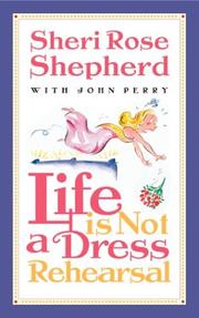 Cover of Life is not a dress rehearsal by Sheri Rose Shepherd