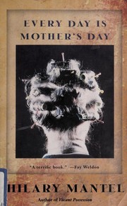 Front cover of Every day is Mother's Day by Hilary Mantel