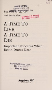 Front cover of A time to live, a time to die by Beatrice Ash