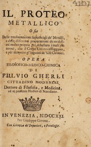 Front cover of Il proteo metallico, o sia delle trasformazioni superficiali de' metalli, e delle differenti preparazioni de medesimi molto proprie per debellare i mali più atroci, che il corpo umano affliggono, e per iscoprire gl'inganni de' falsi chimici. Opera filosofico-medico-chimica by Fulvio Gherli