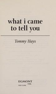 Front cover of What I came to tell you by Tommy Hays