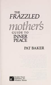 Front cover of Frazzled Mothers Guide to Inner Peace by Pat Baker