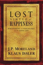 Cover of The lost virtue of happiness by James Porter Moreland