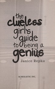 Front cover of The clueless girl's guide to being a genius by Janice Repka