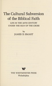 Cover of The cultural subversion of the Biblical faith by James D. Smart
