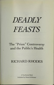 Front cover of Deadly feasts : the "Prion" controversy and the public's health by Richard Rhodes