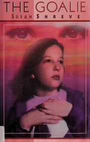 Front cover of The goalie by Susan Shreve